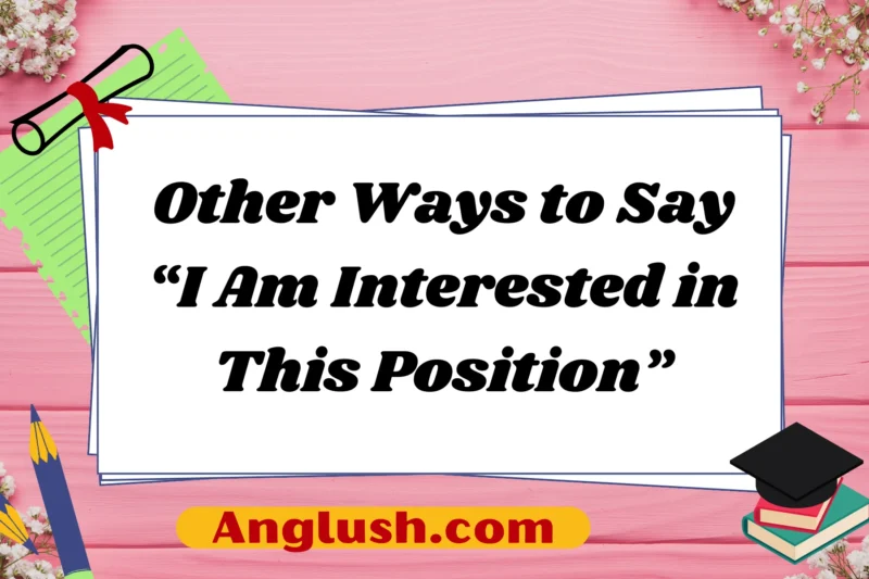19+ Other Ways to Say “I Am Interested in This Position”