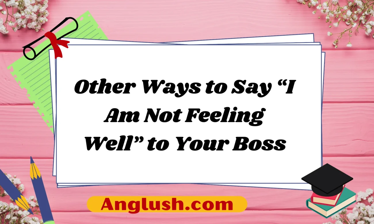 Other Ways to Say “I Am Not Feeling Well” to Your Boss