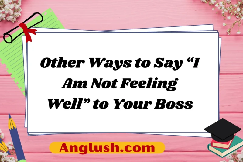 22+ Other Ways to Say “I Am Not Feeling Well” to Your Boss