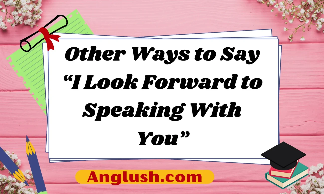 Other Ways to Say “I Look Forward to Speaking With You”
