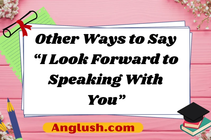 23+ Other Ways to Say “I Look Forward to Speaking With You”