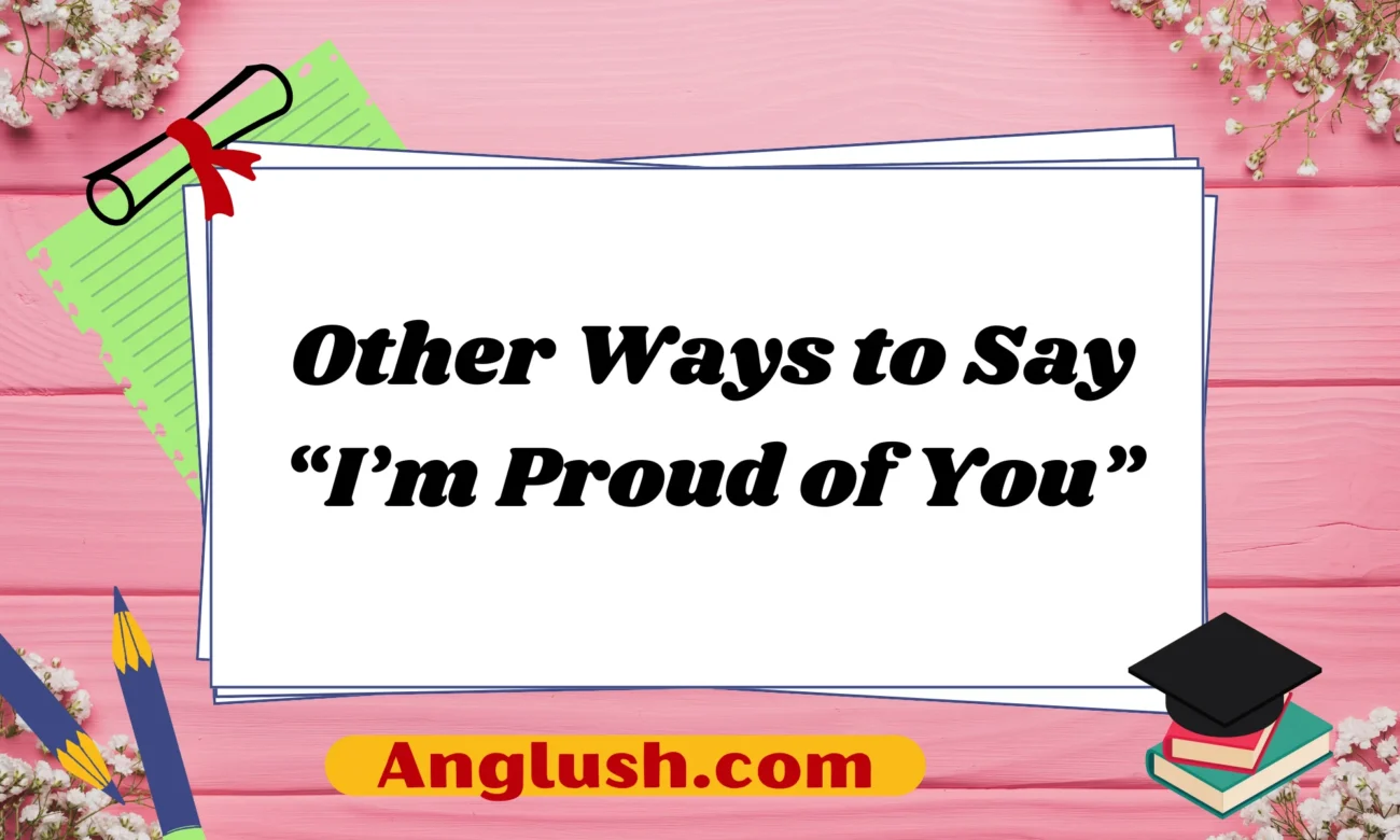 Other Ways to Say “I’m Proud of You”