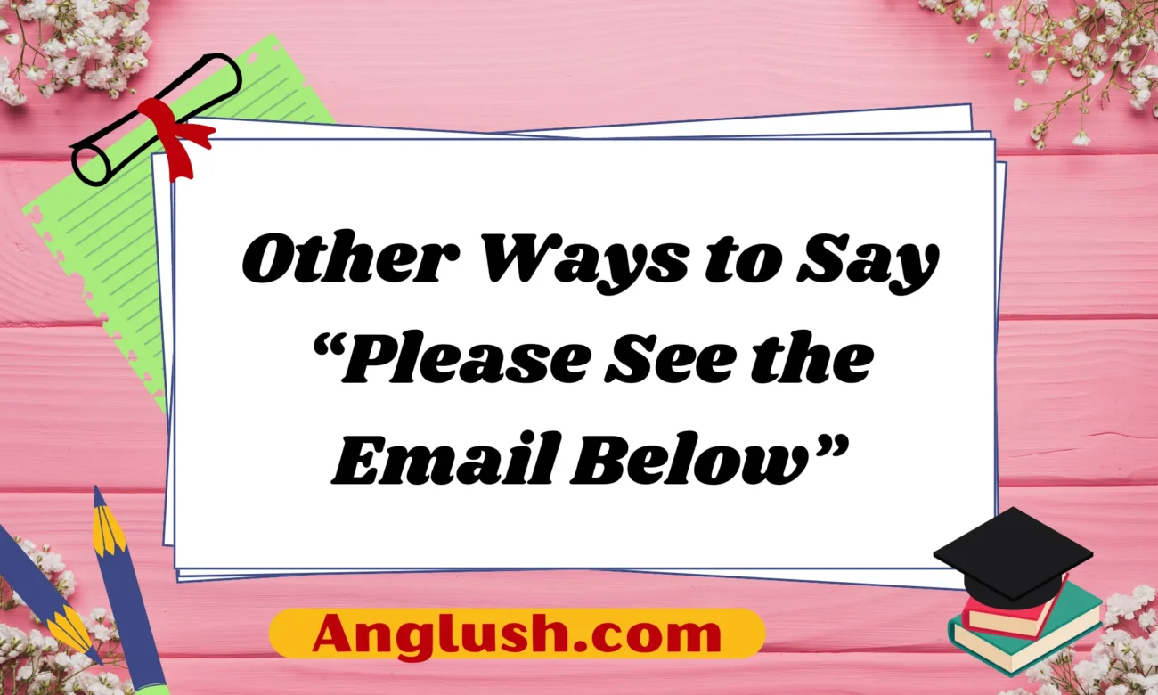 Other Ways to Say “Please See the Email Below”