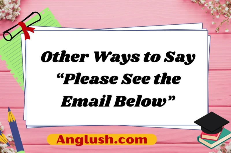 25+ Other Ways to Say “Please See the Email Below”