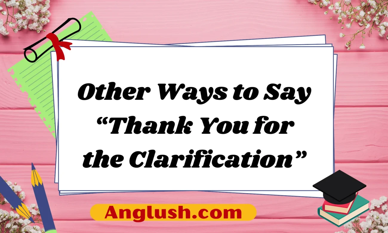 Other Ways to Say “Thank You for the Clarification”