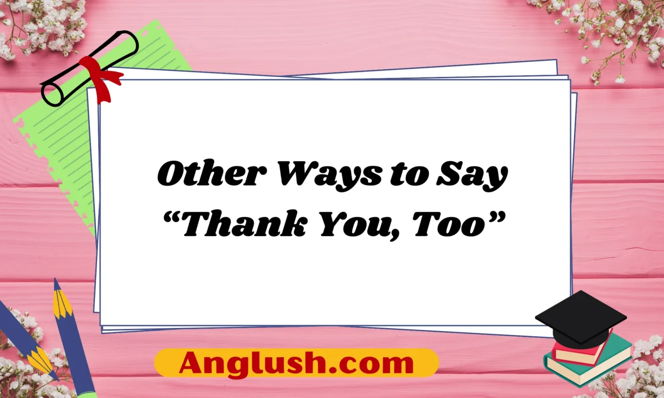 Other Ways to Say “Thank You, Too”