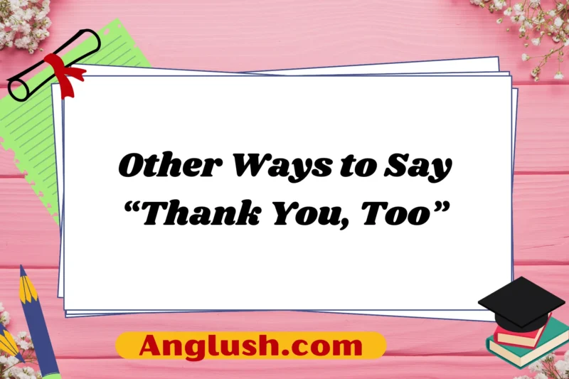 12+ Other Ways to Say “Thank You, Too”