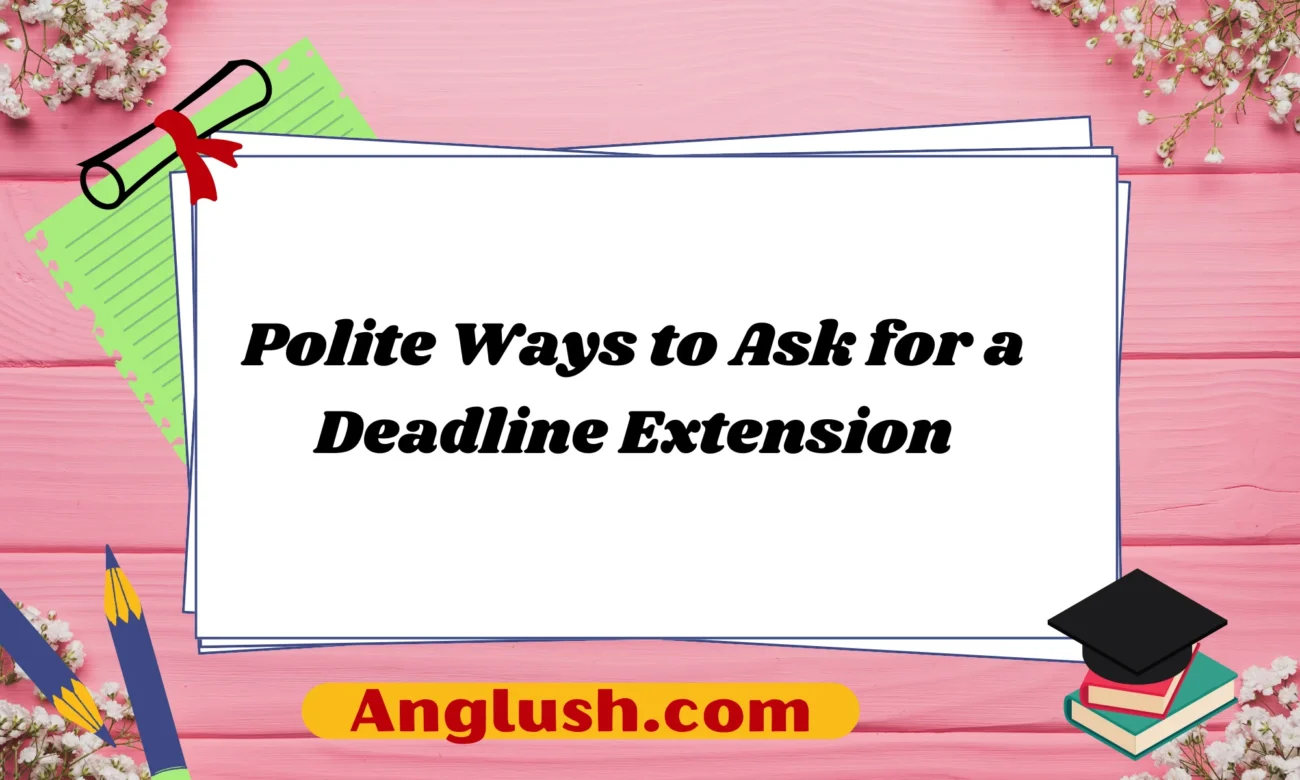 Polite Ways to Ask for a Deadline Extension