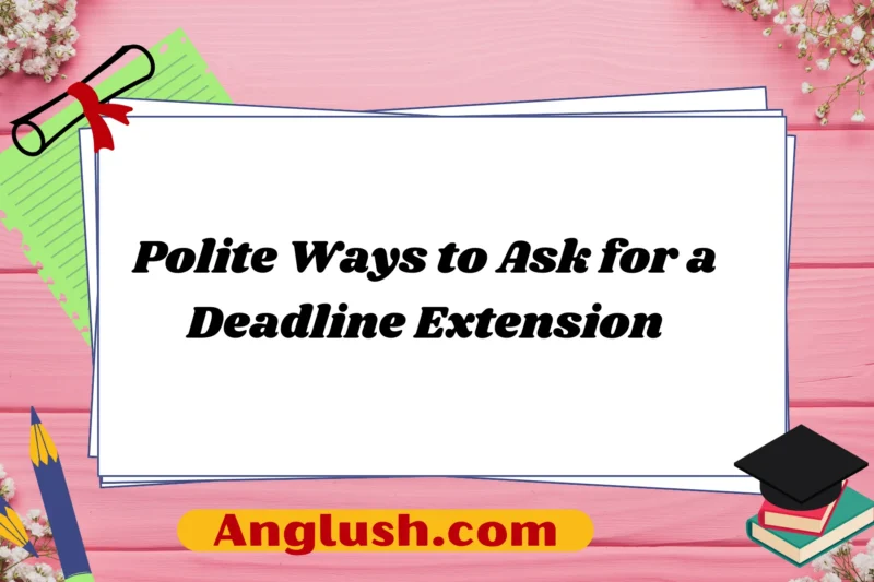 15+ Polite Ways to Ask for a Deadline Extension