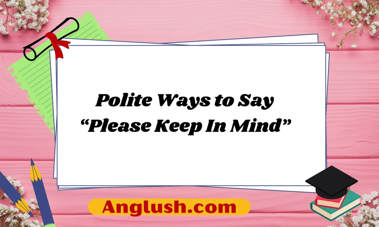 Polite Ways to Say “Please Keep In Mind”