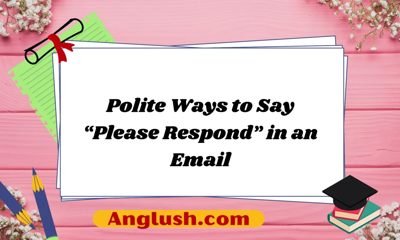 Polite Ways to Say “Please Respond” in an Email