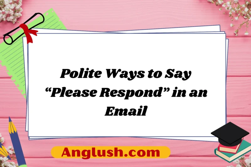 12+ Polite Ways to Say “Please Respond” in an Email