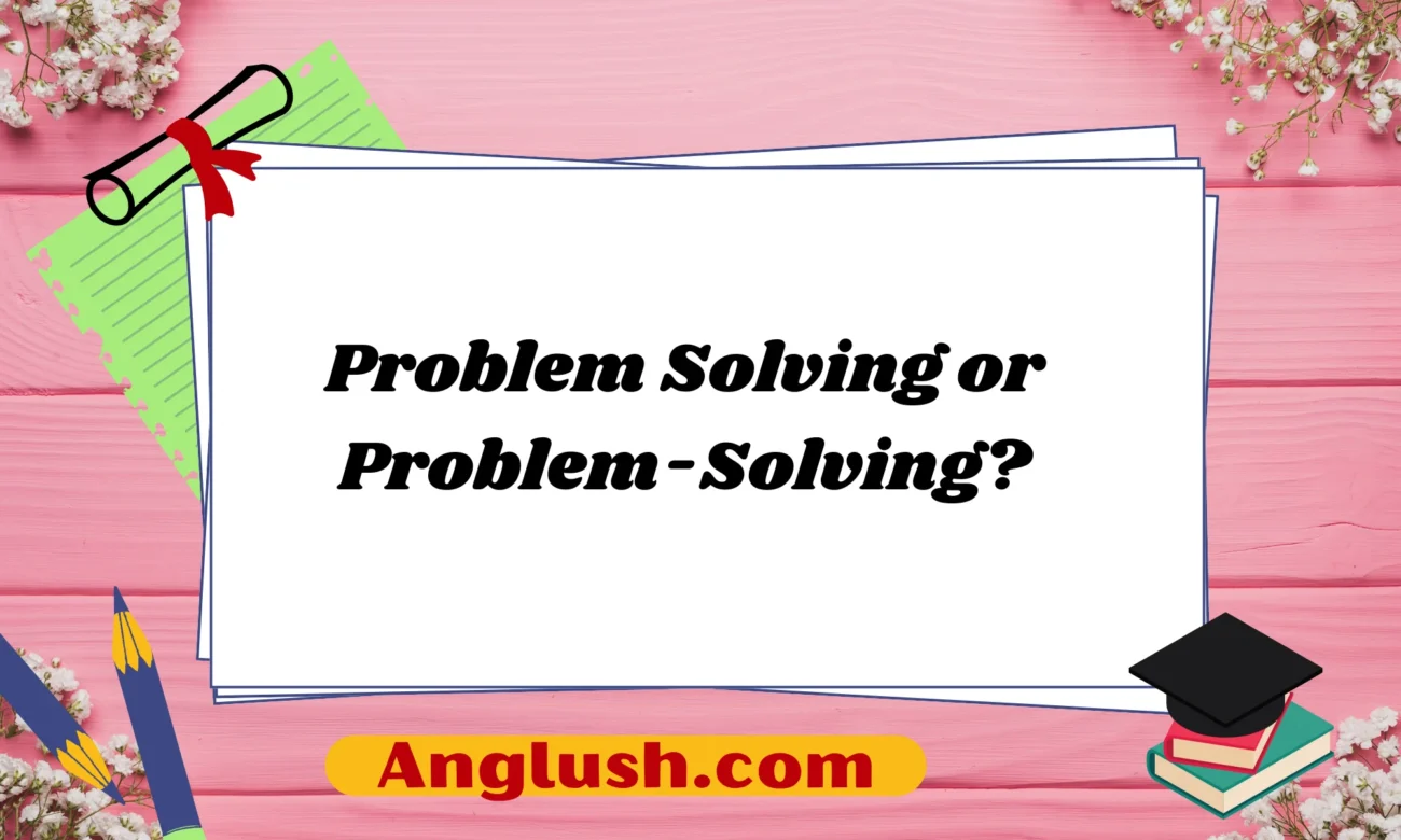 Problem Solving or Problem-Solving?
