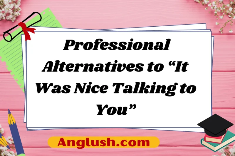 26+ Professional Alternatives to “It Was Nice Talking to You”