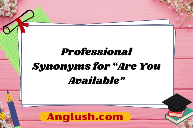 18+ Professional Synonyms for “Are You Available”
