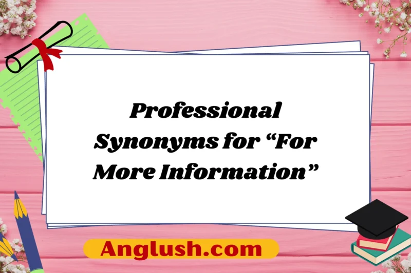 19+ Professional Synonyms for “For More Information”