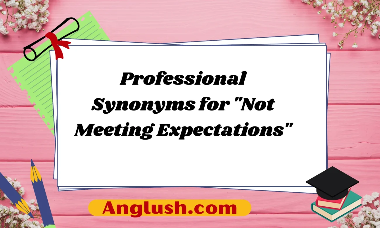 Professional Synonyms for "Not Meeting Expectations"