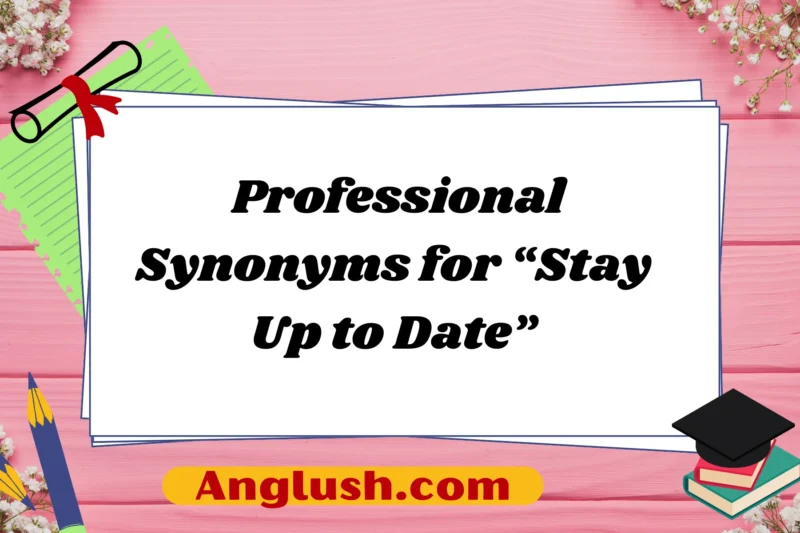 26+ Professional Synonyms for “Stay Up to Date”