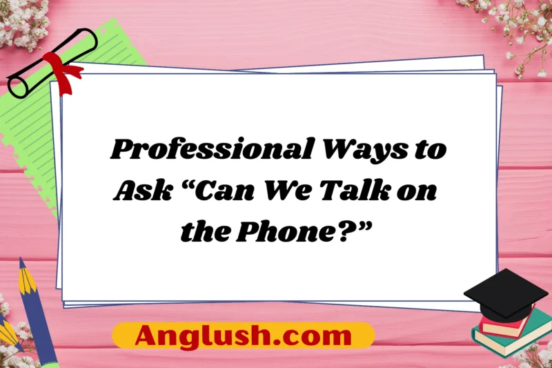 30+ Professional Ways to Ask “Can We Talk on the Phone?”