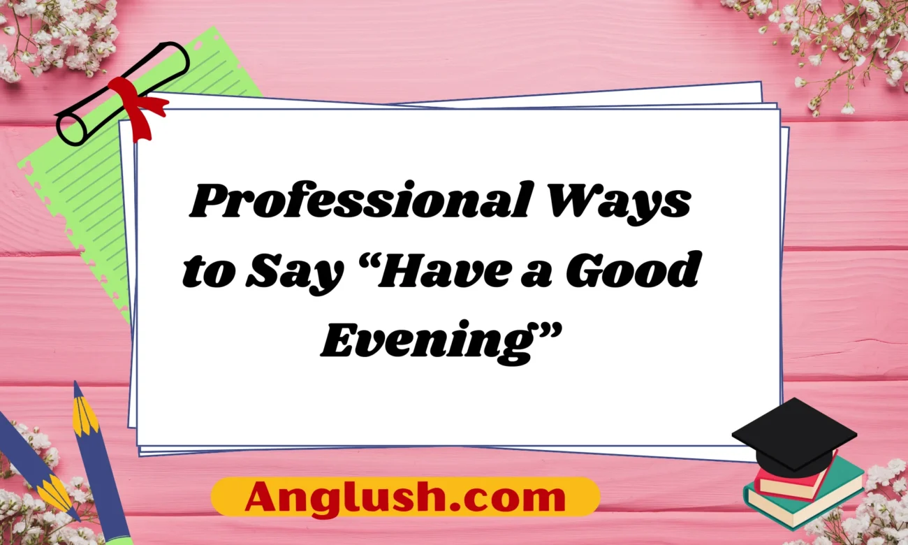 Professional Ways to Say “Have a Good Evening”