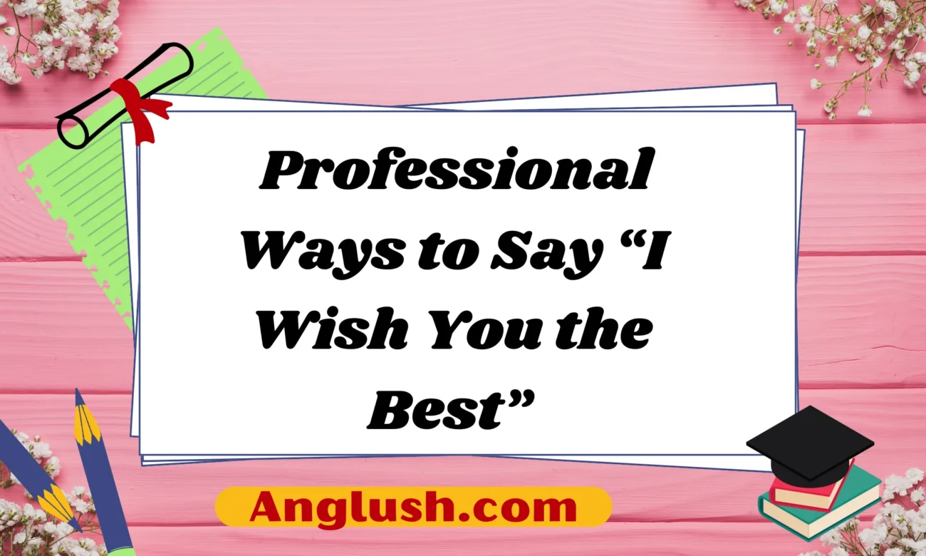 Professional Ways to Say “I Wish You the Best”