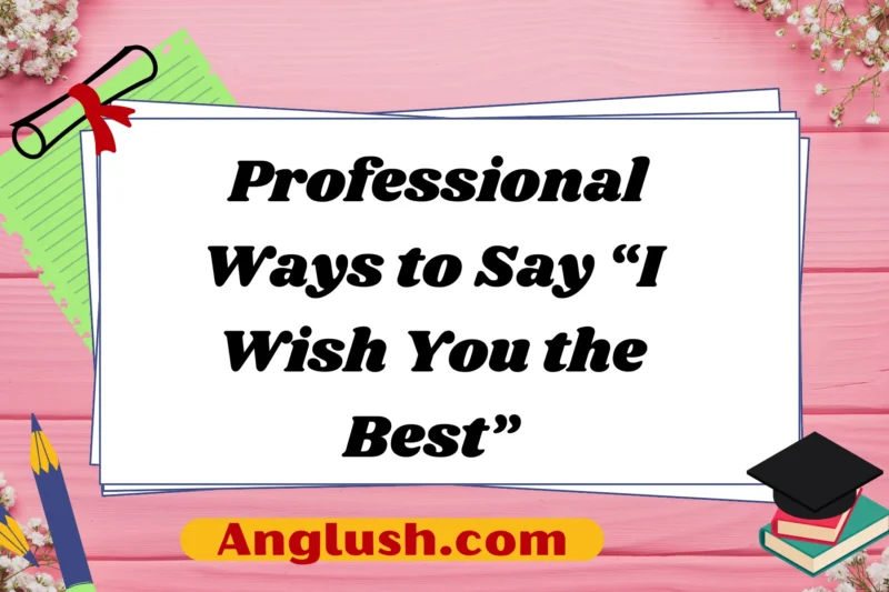 11+ Professional Ways to Say “I Wish You the Best”