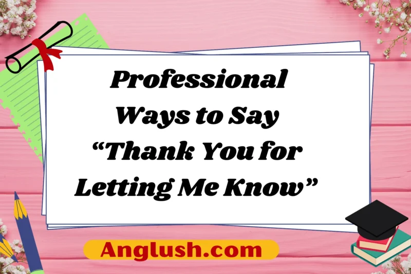 11+ Professional Ways to Say “Thank You for Letting Me Know”