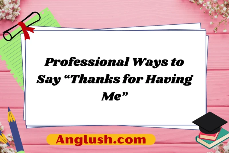 15+ Professional Ways to Say “Thanks for Having Me”