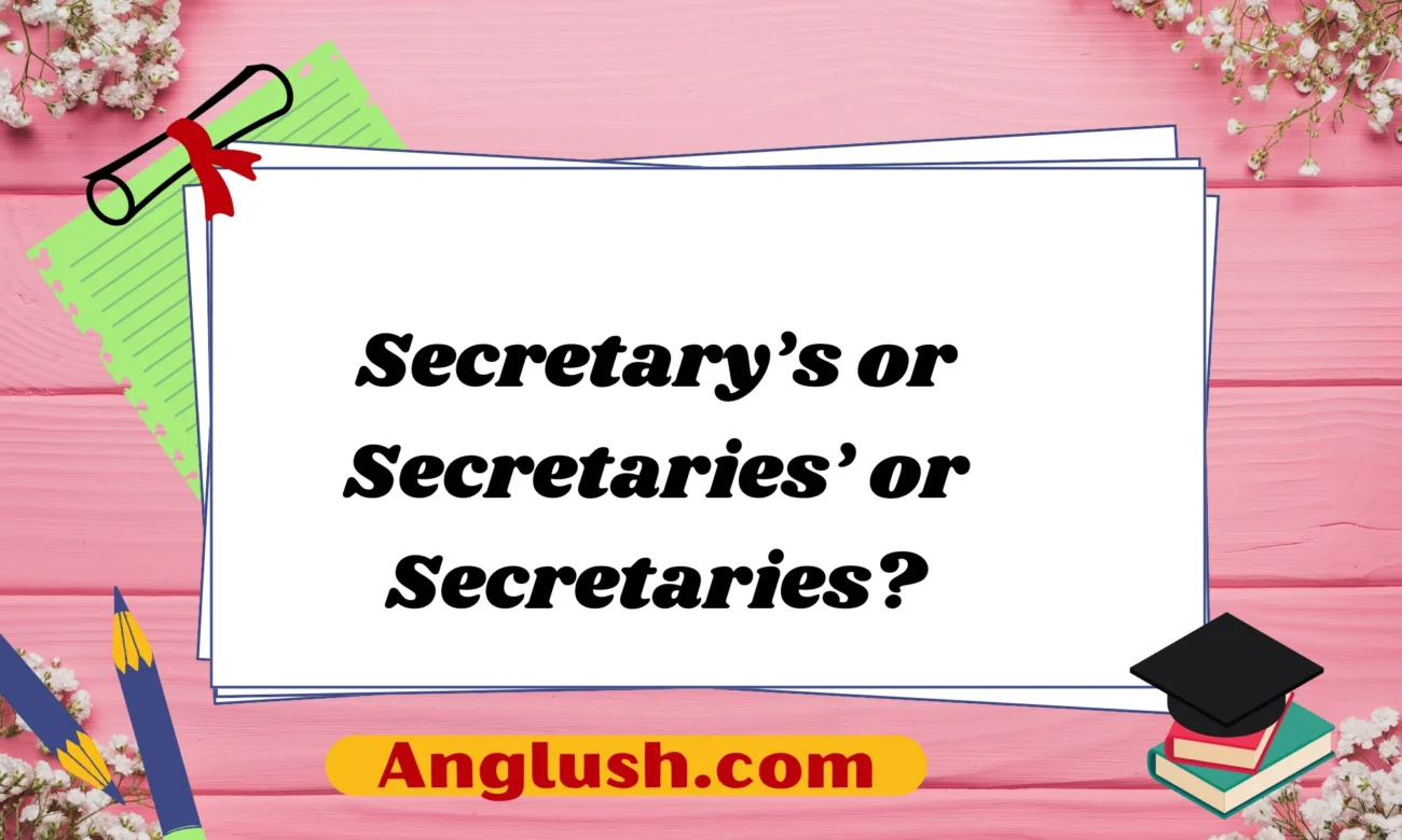 Secretary’s or Secretaries’ or Secretaries?