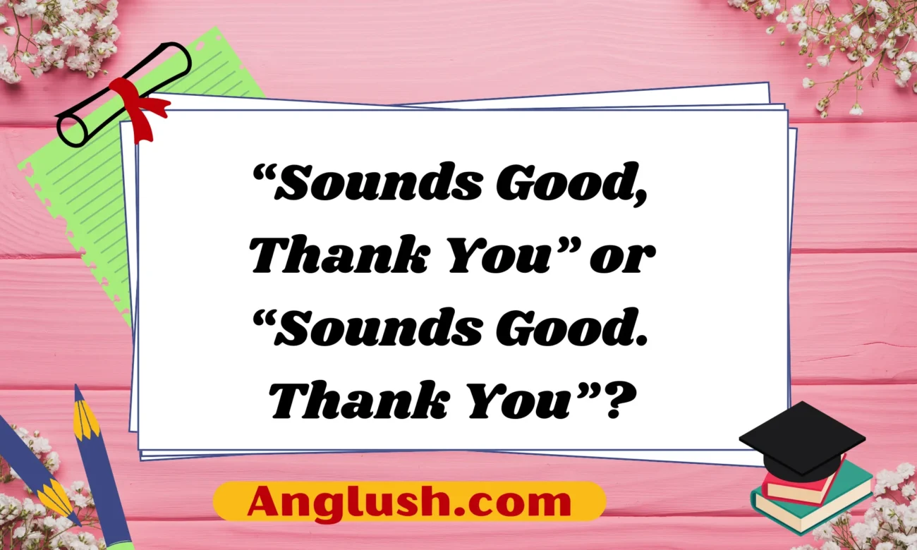 “Sounds Good, Thank You” or “Sounds Good. Thank You”?