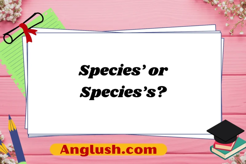 Species’ or Species’s? Understanding the Correct Usage and Alternatives