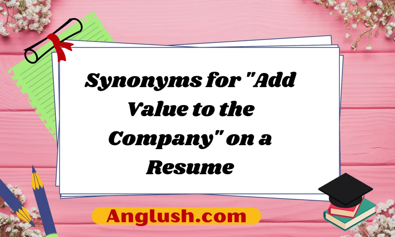 Synonyms for "Add Value to the Company" on a Resume