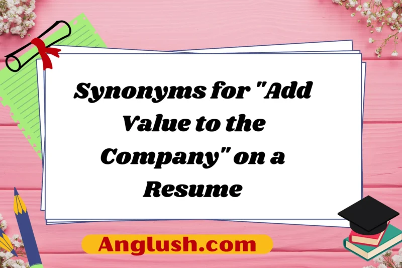 15+ Synonyms for “Add Value to the Company” on a Resume