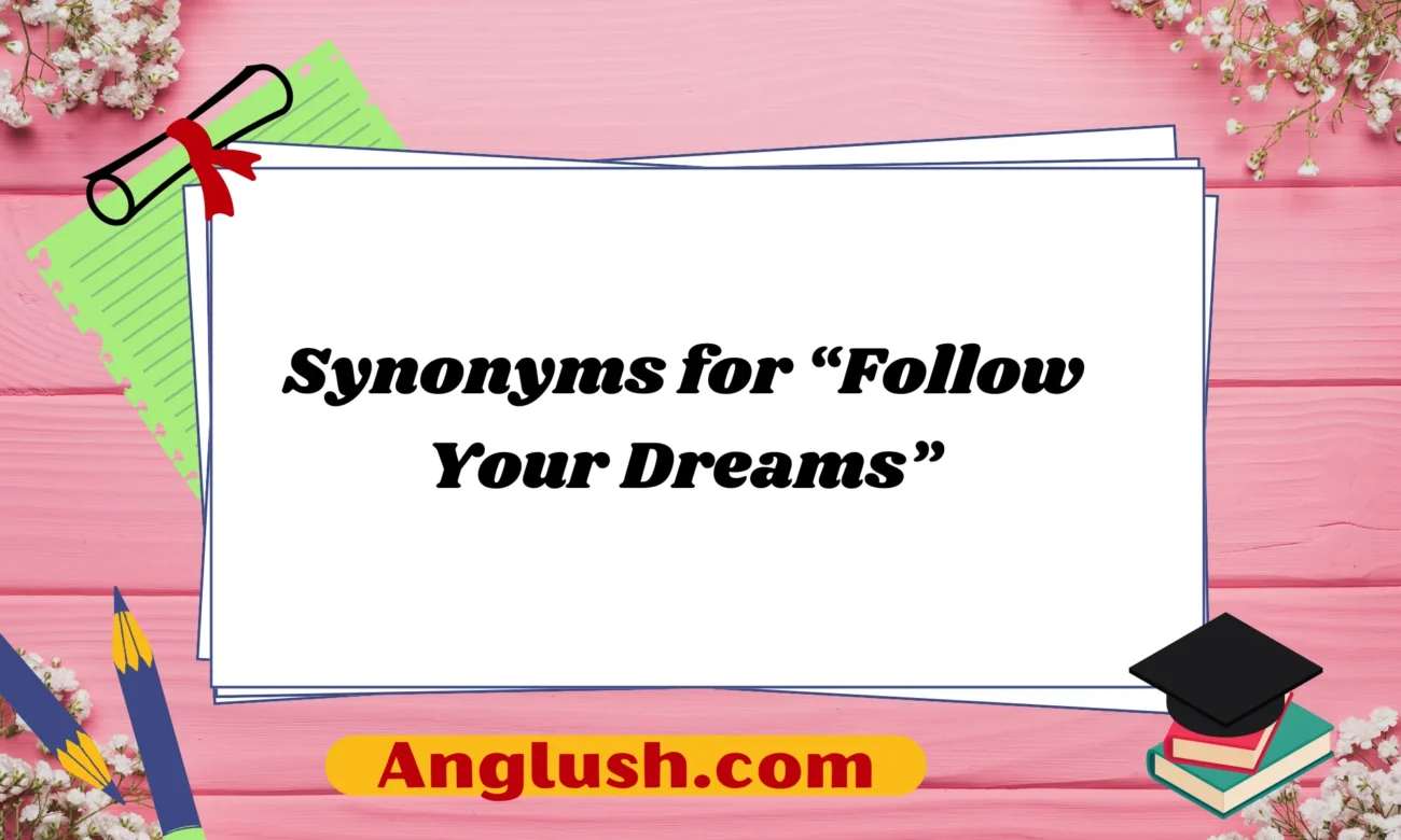 Synonyms for “Follow Your Dreams”