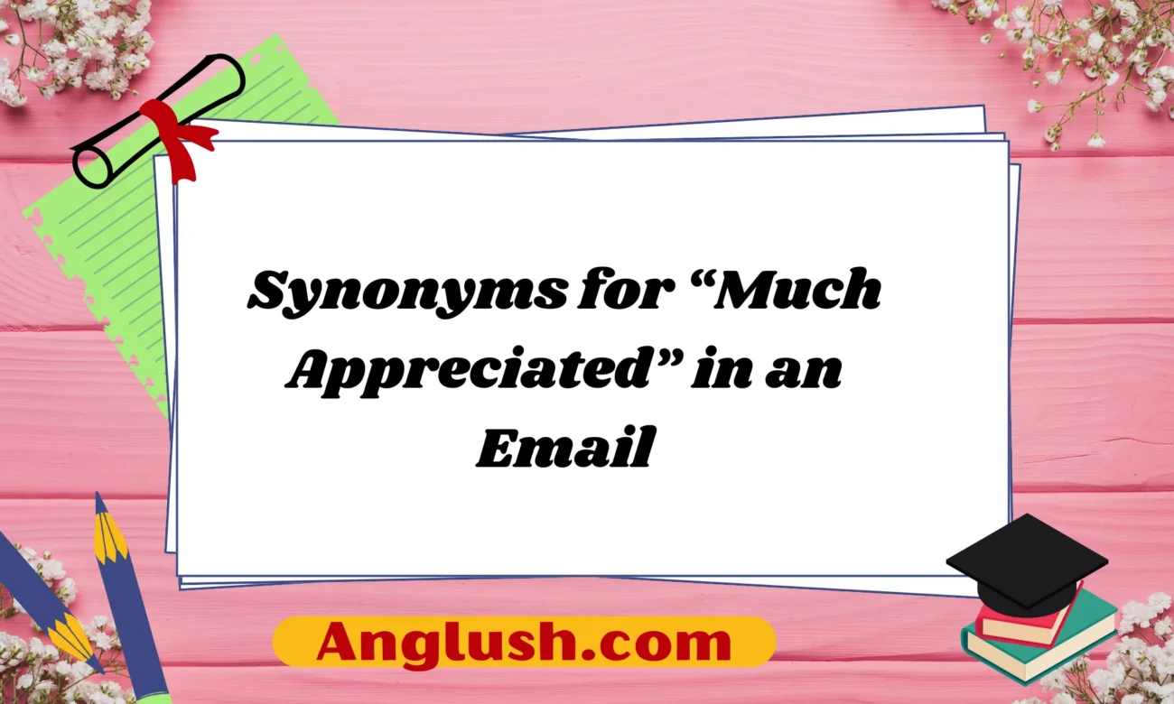 Synonyms for “Much Appreciated” in an Email