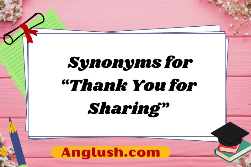 18+ Synonyms for “Thank You for Sharing”