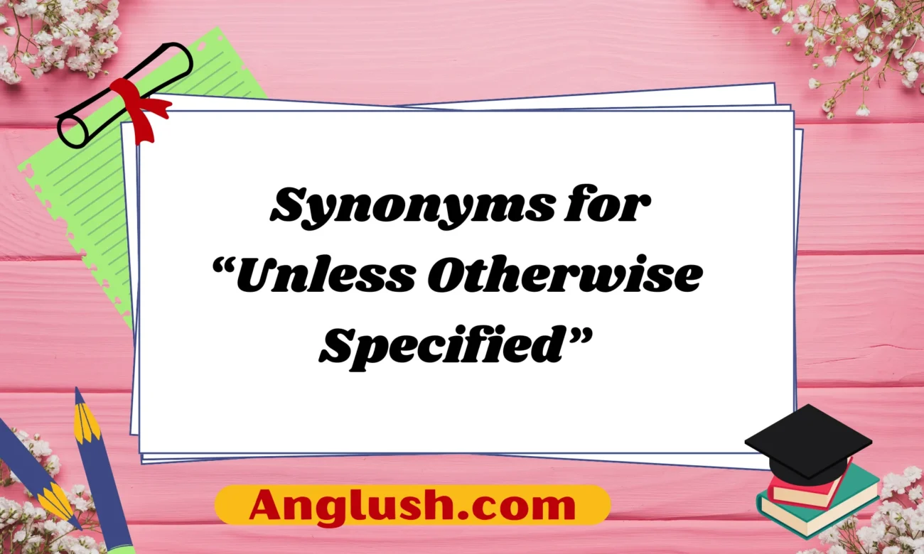 Synonyms for “Unless Otherwise Specified”