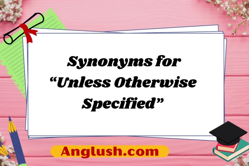 14+ Synonyms for “Unless Otherwise Specified”