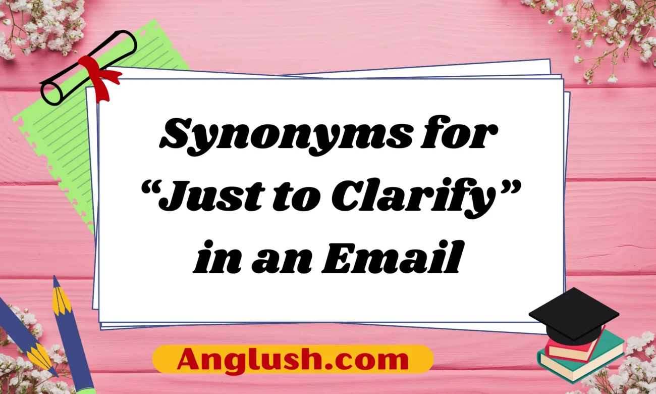 Synonyms for “Just to Clarify” in an Email