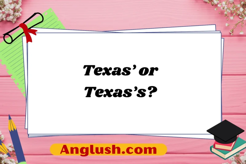 Texas’ or Texas’s? A Guide to Understanding and Using the Correct Form