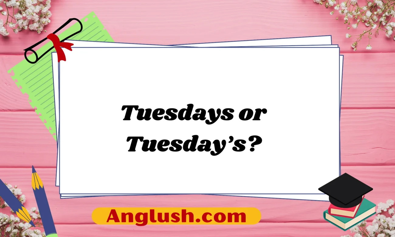 Tuesdays or Tuesday’s?
