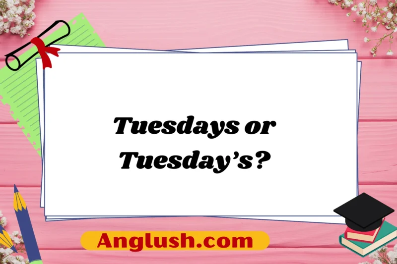 Tuesdays or Tuesday’s?