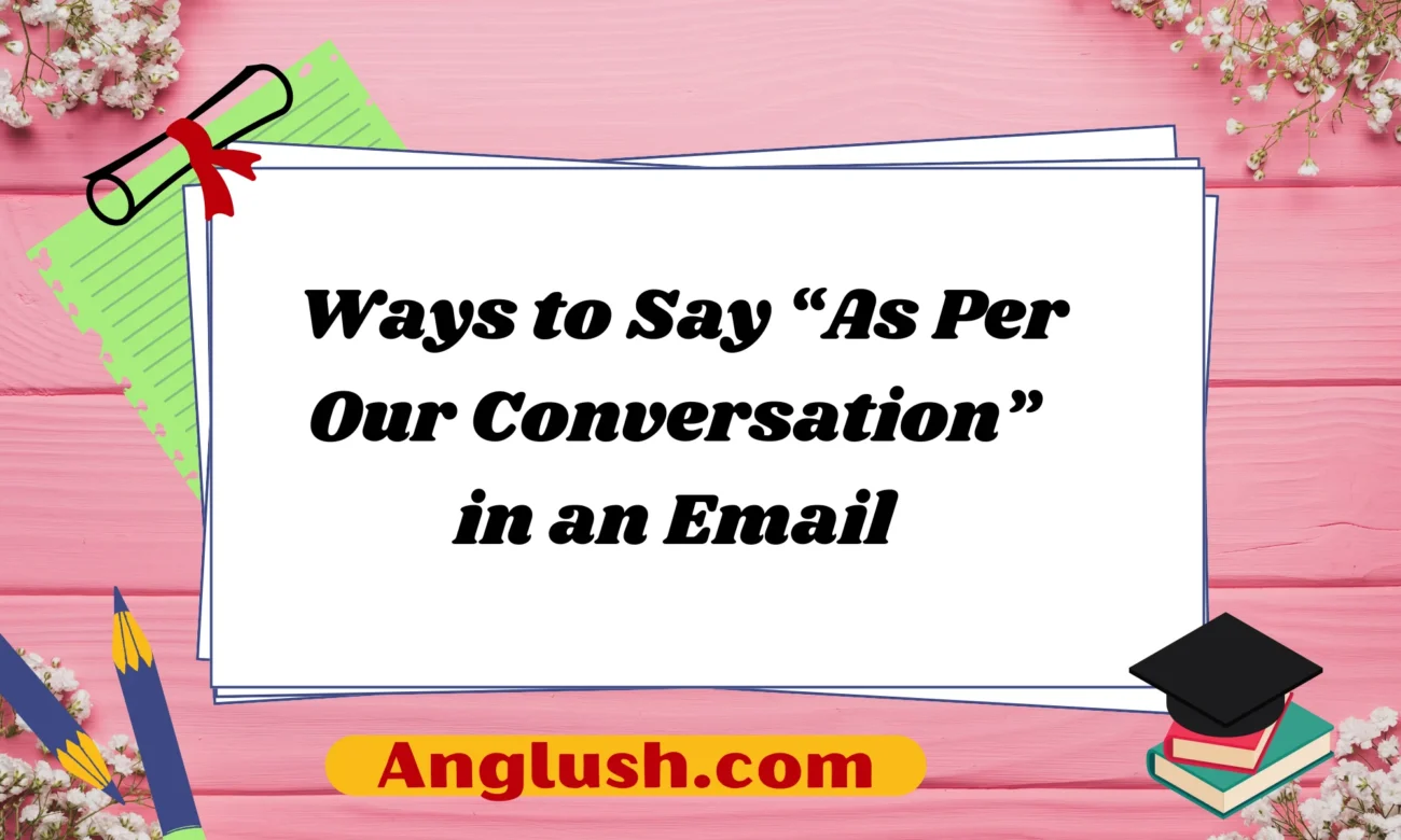 Ways to Say “As Per Our Conversation” in an Email