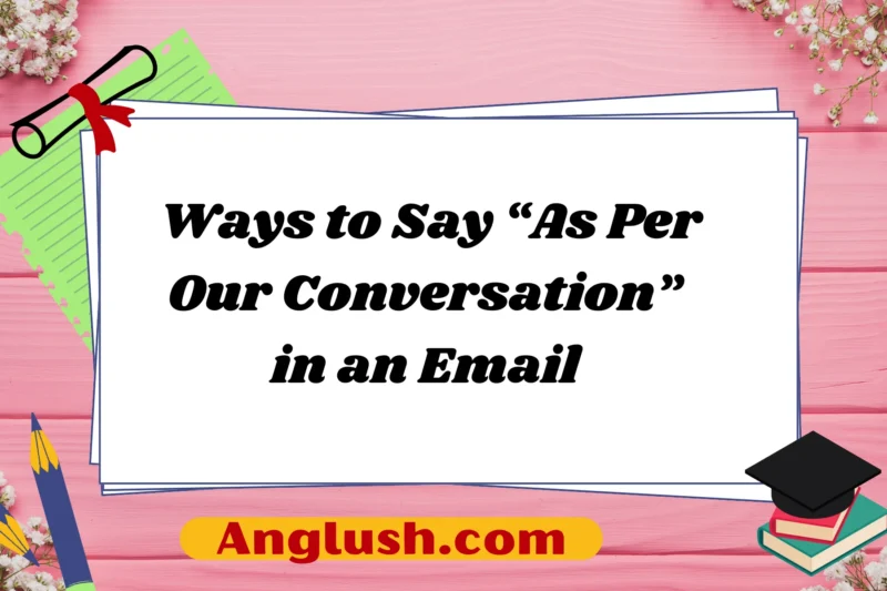 15+ Ways to Say “As Per Our Conversation” in an Email