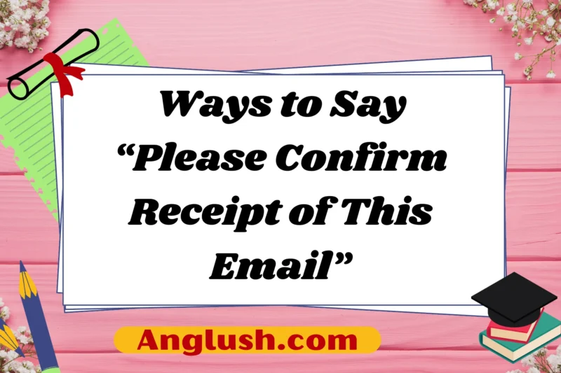 24+ Ways to Say “Please Confirm Receipt of This Email”
