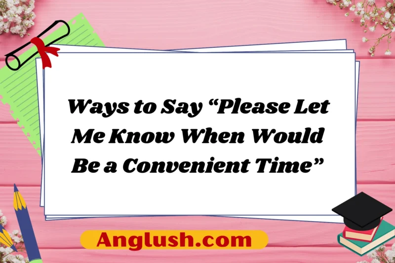16+ Ways to Say “Please Let Me Know When Would Be a Convenient Time”