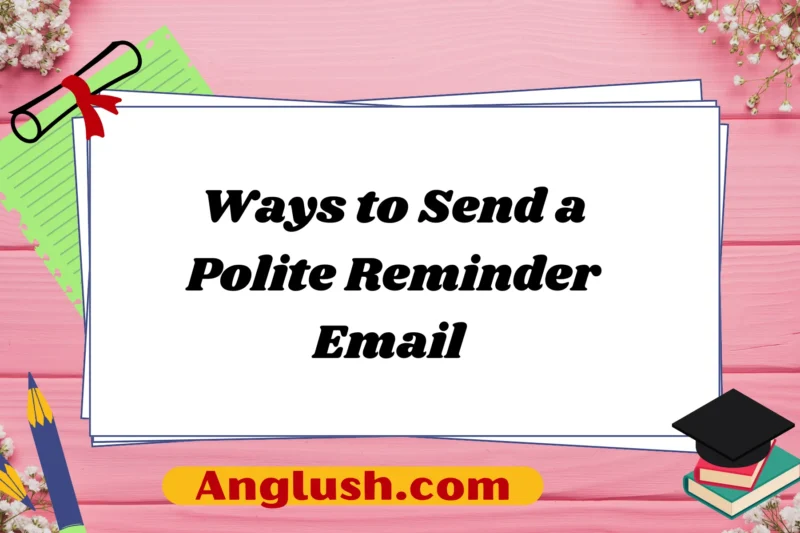 20+ Ways to Send a Polite Reminder Email (With Examples)