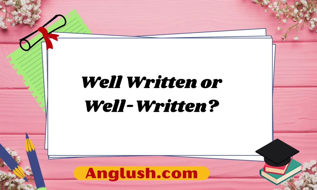 Well Written or Well-Written?