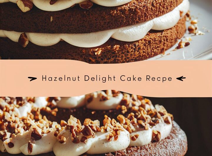 Hazelnut Delight Cake Recipe: A Rich, Nutty Dessert You’ll Want to Bake Again and Again 2026